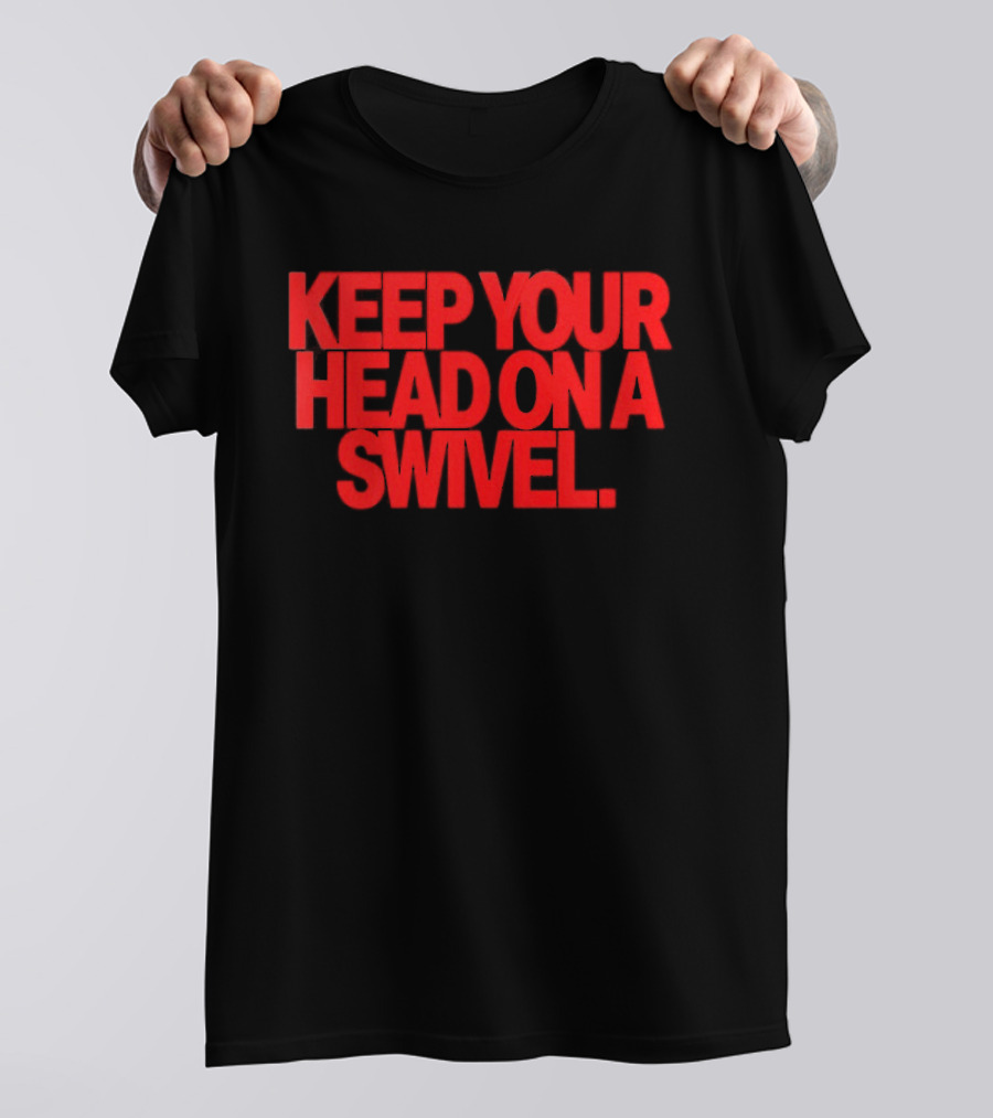 Keep Your Head On A Swivel Bold Red Warning T-Shirt