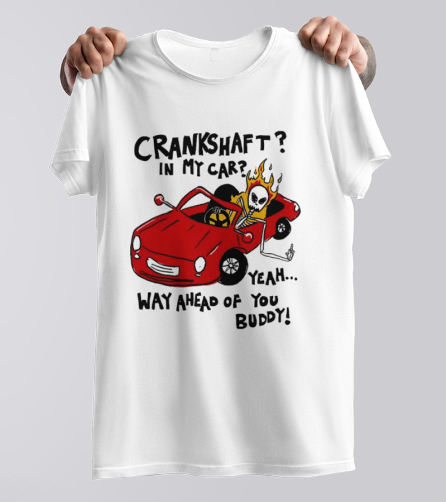 Crankshaft In My Car Yeah Way Ahead Of You Buddy Red Sports Car Flame T-Shirt