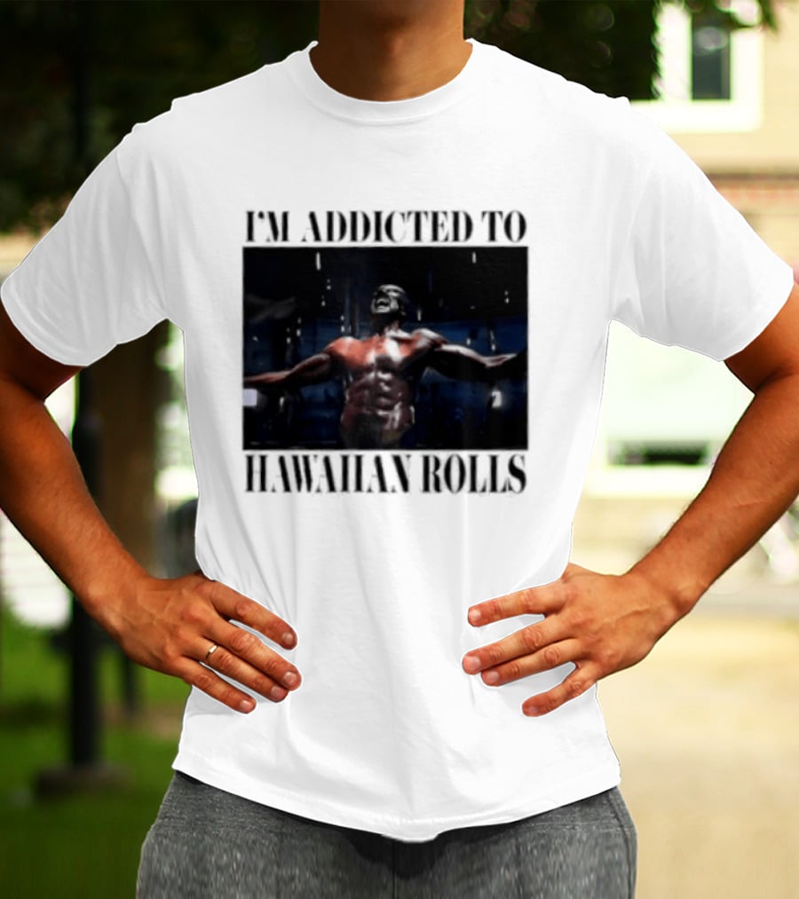 I'm Addicted To Hawaiian Rolls Ripped Muscles Funny Fitness Humor T-Shirt