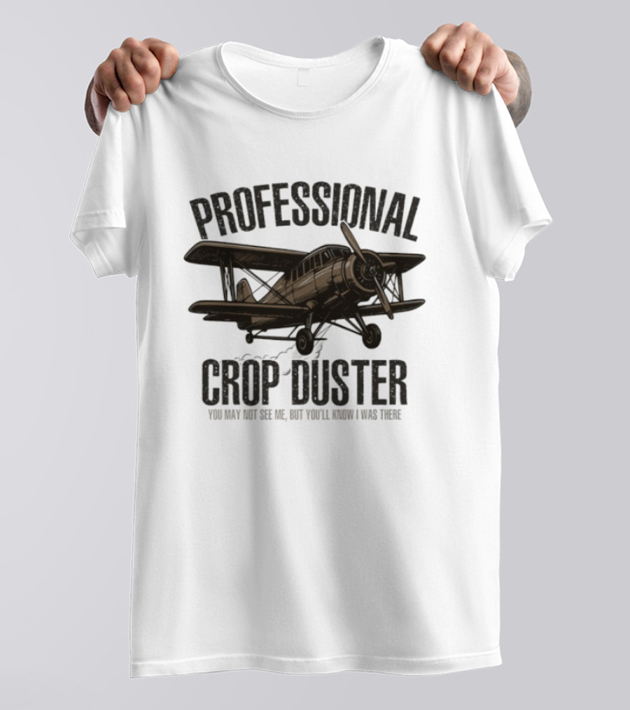 Professional Crop Duster You May Not See Me But You'll Know I Was There Vintage Airplane T-Shirt