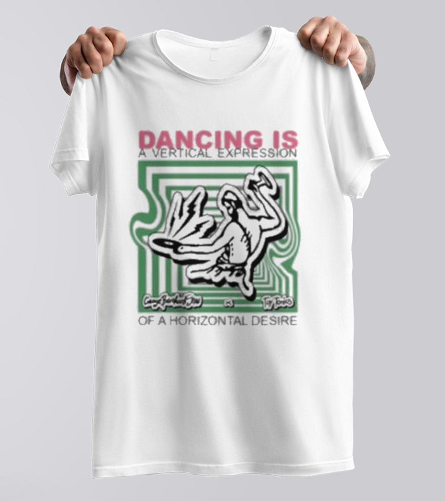 Dancing Is A Vertical Expression Of A Horizontal Desire T-Shirt