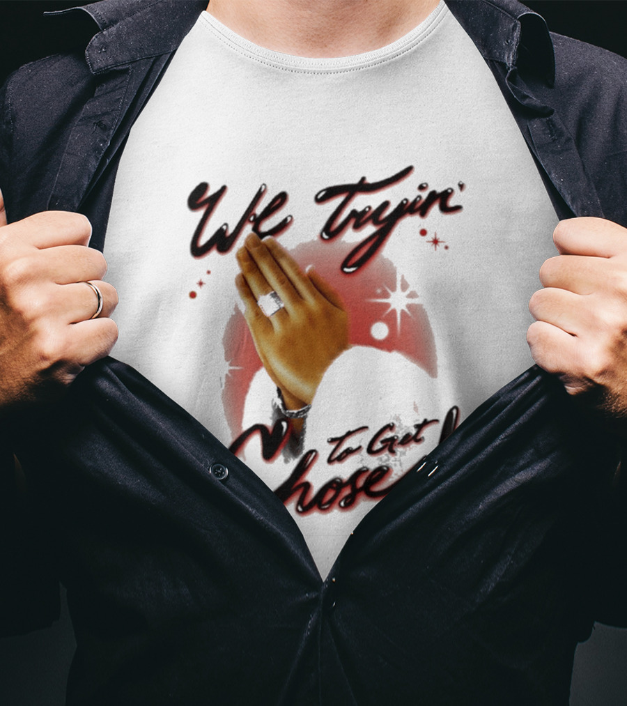 We Tryin' To Get Chose Prayer Hands Dios Did It Ourselves Ugk Crm T-Shirt