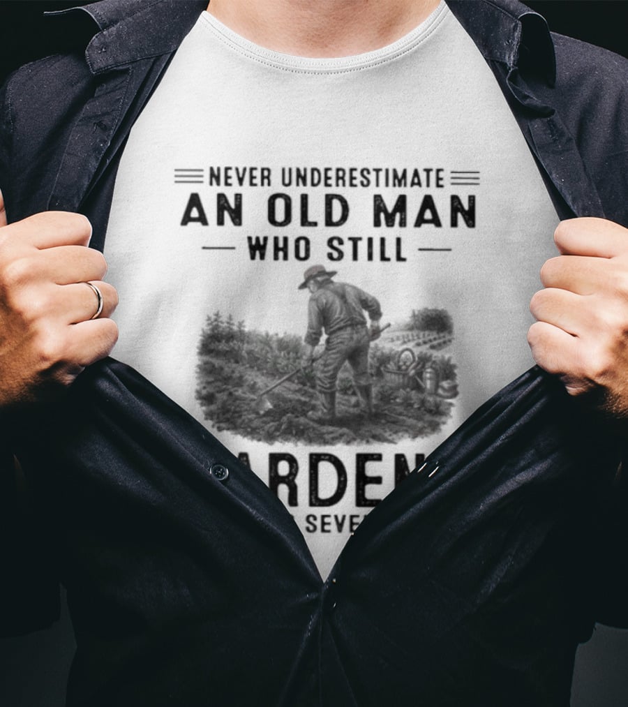Never Underestimate An Old Man Who Still Gardens In His Seventies 70s T-Shirt
