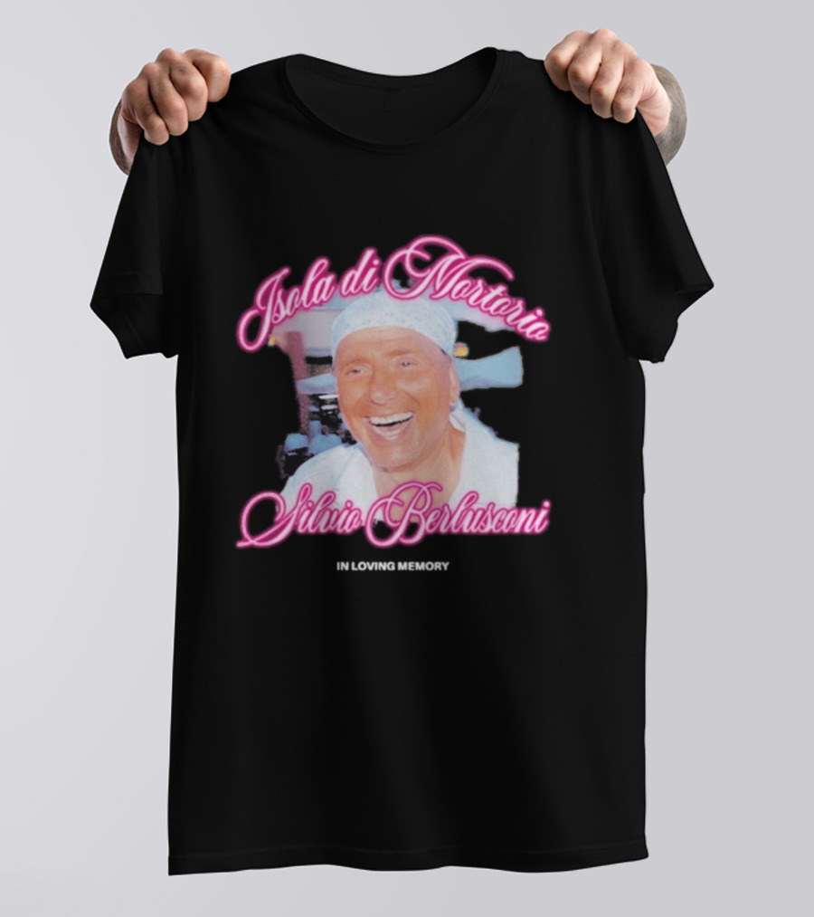 Isola Di Mortorio Silvio Berlusconi In Loving Memory T-Shirt