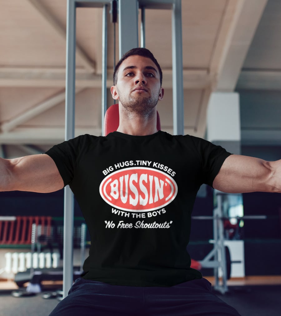Big Hugs Tiny Kisses Bussin' With The Boys No Free Shoutouts T-Shirt