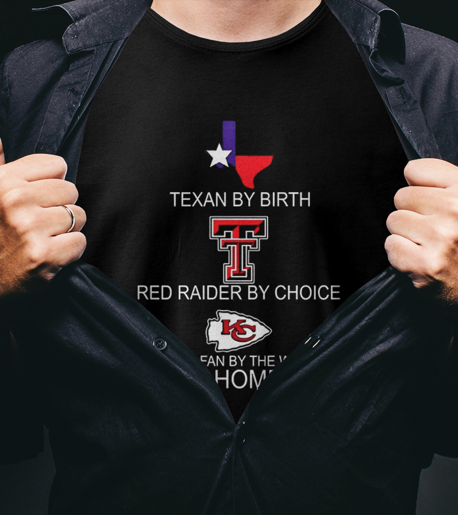 Texan By Birth Red Raider By Choice Chiefs Fan By The Way Of Mahomes T-Shirt