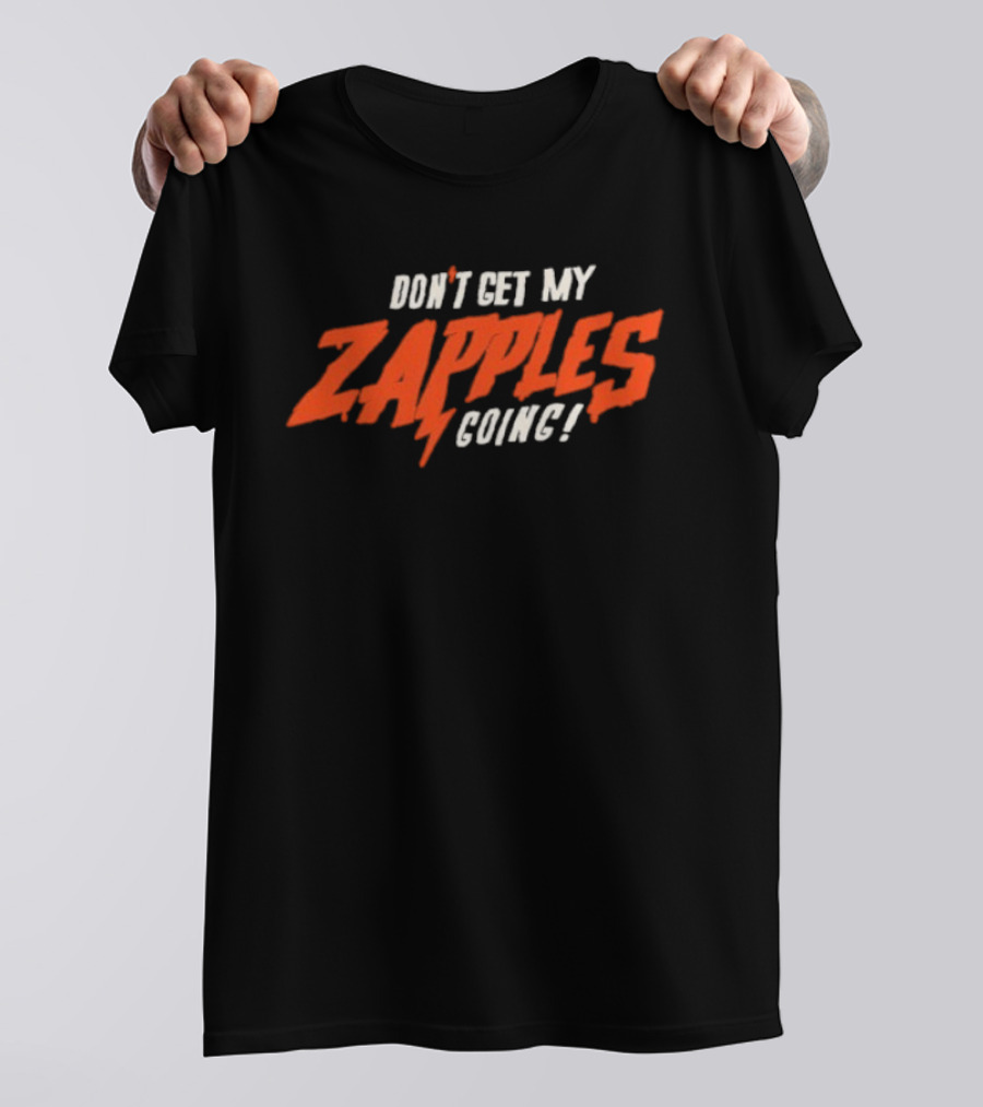 Don't Get My Zapples Going T-Shirt