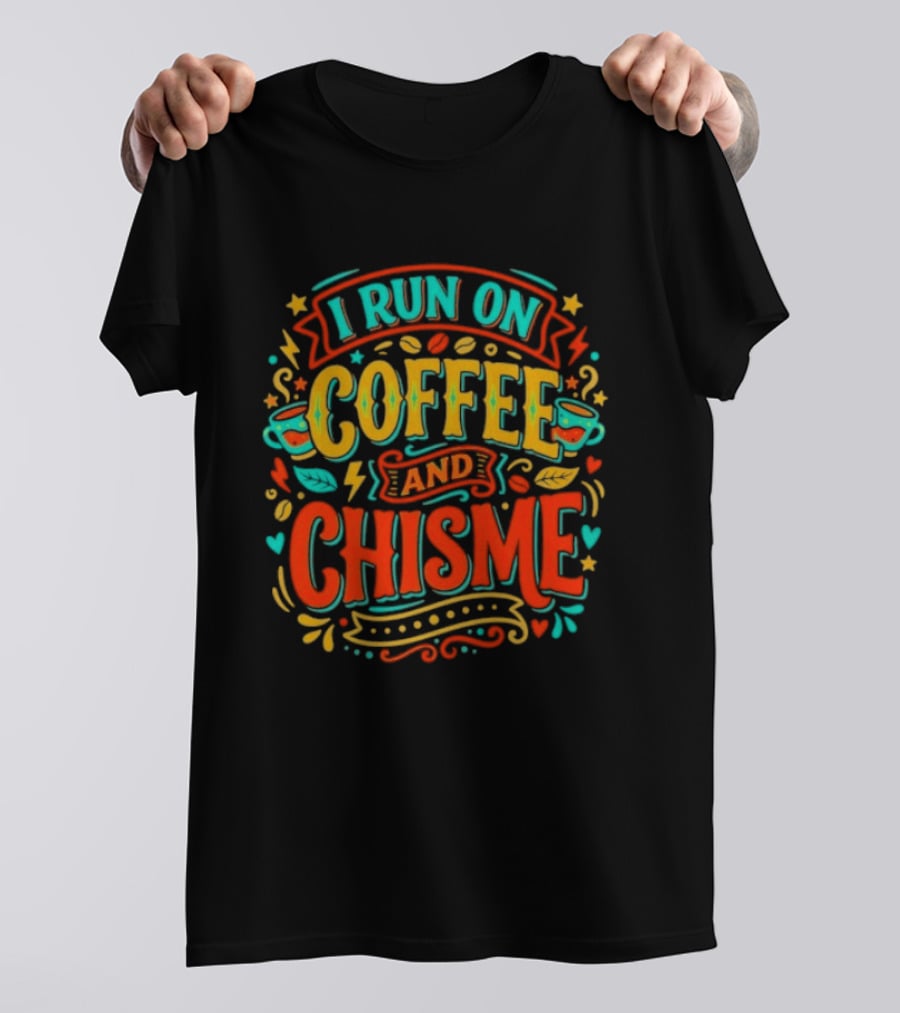 I Run On Coffee And Chisme T-Shirt