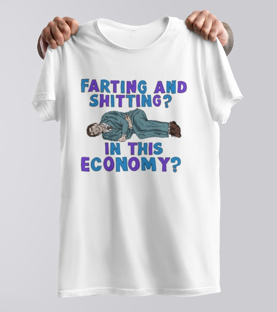 Farting And Shitting In This Economy Funny Humor Joke T-Shirt