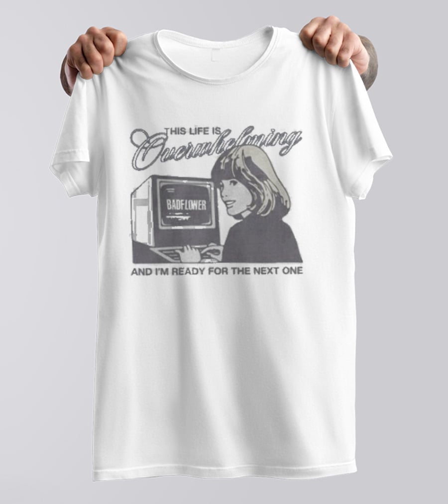 This Life Is Overwhelming And I'm Ready For The Next One Computer T-Shirt