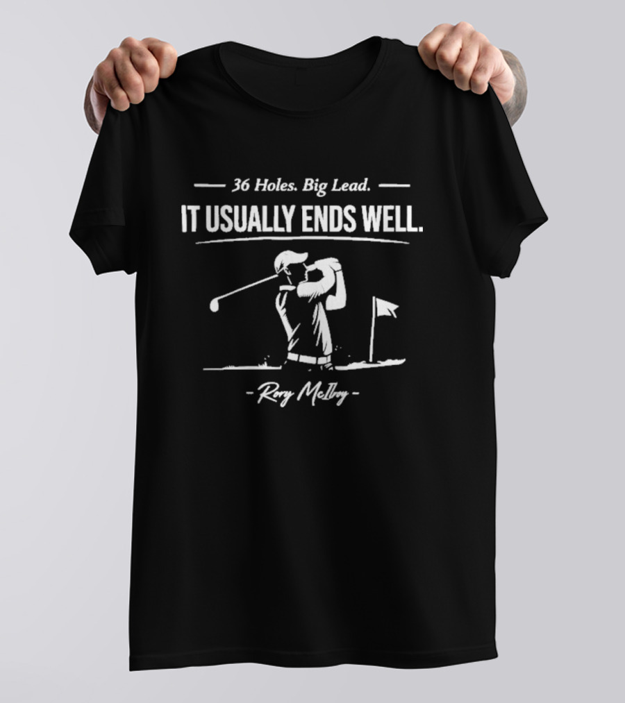 36 Holes Big Lead It Usually Ends Well Rory McIlroy T-Shirt
