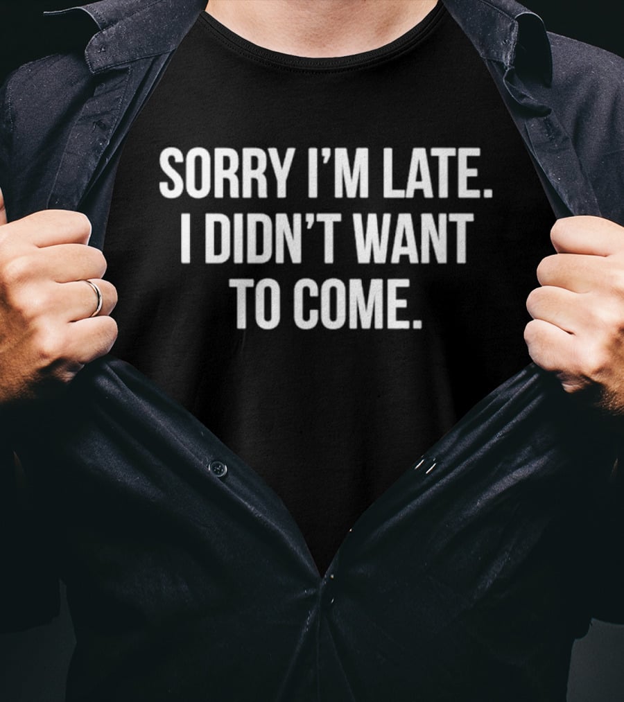 Finn Wolfhard Sorry I'm Late I Didn't Want To Come T-Shirt