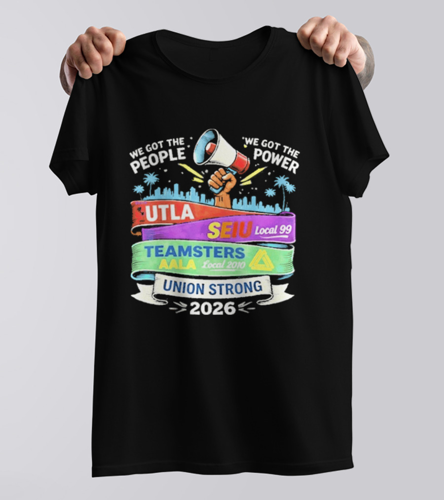 Union Strong 2026 UTLA SEIU Local 99 Teamsters AALA Power T-Shirt