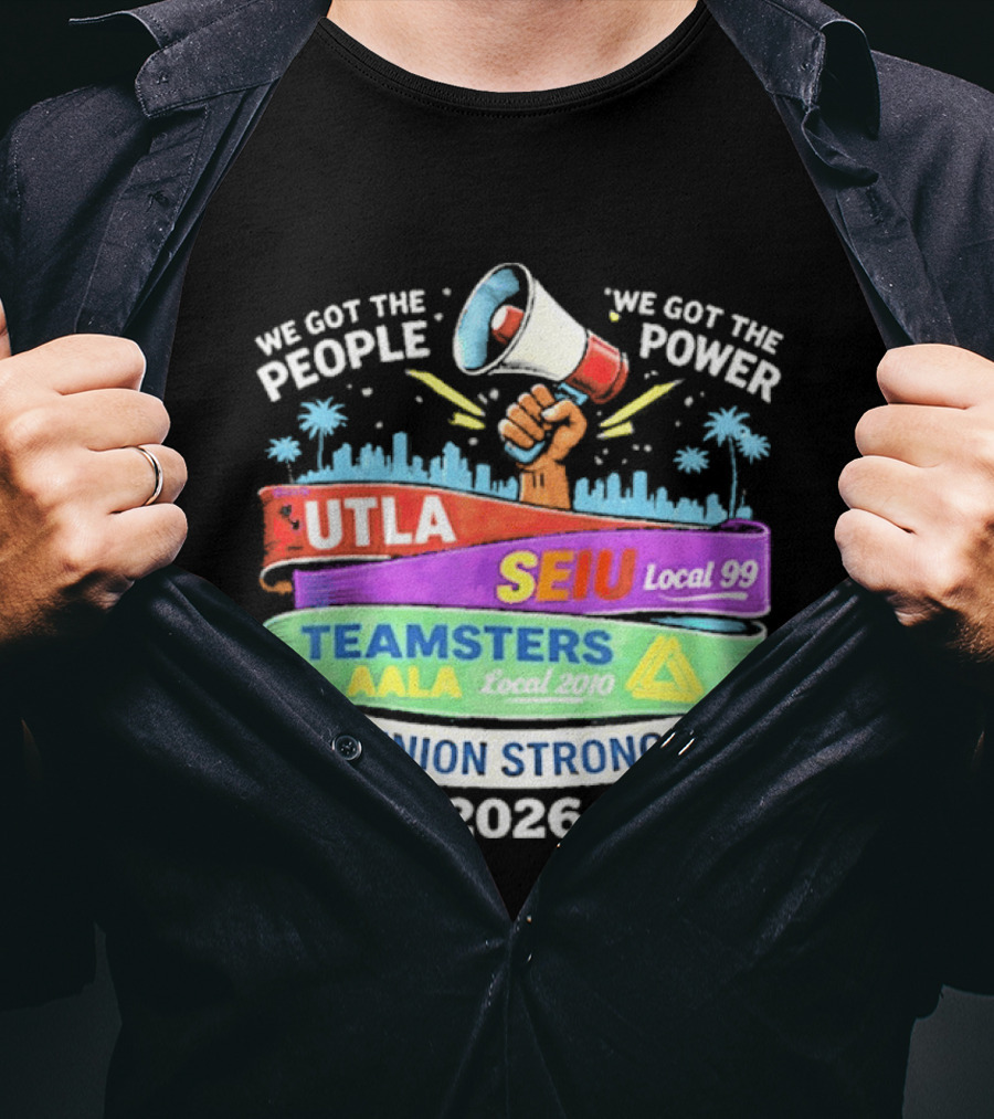Union Strong 2026 UTLA SEIU Local 99 Teamsters AALA Power T-Shirt