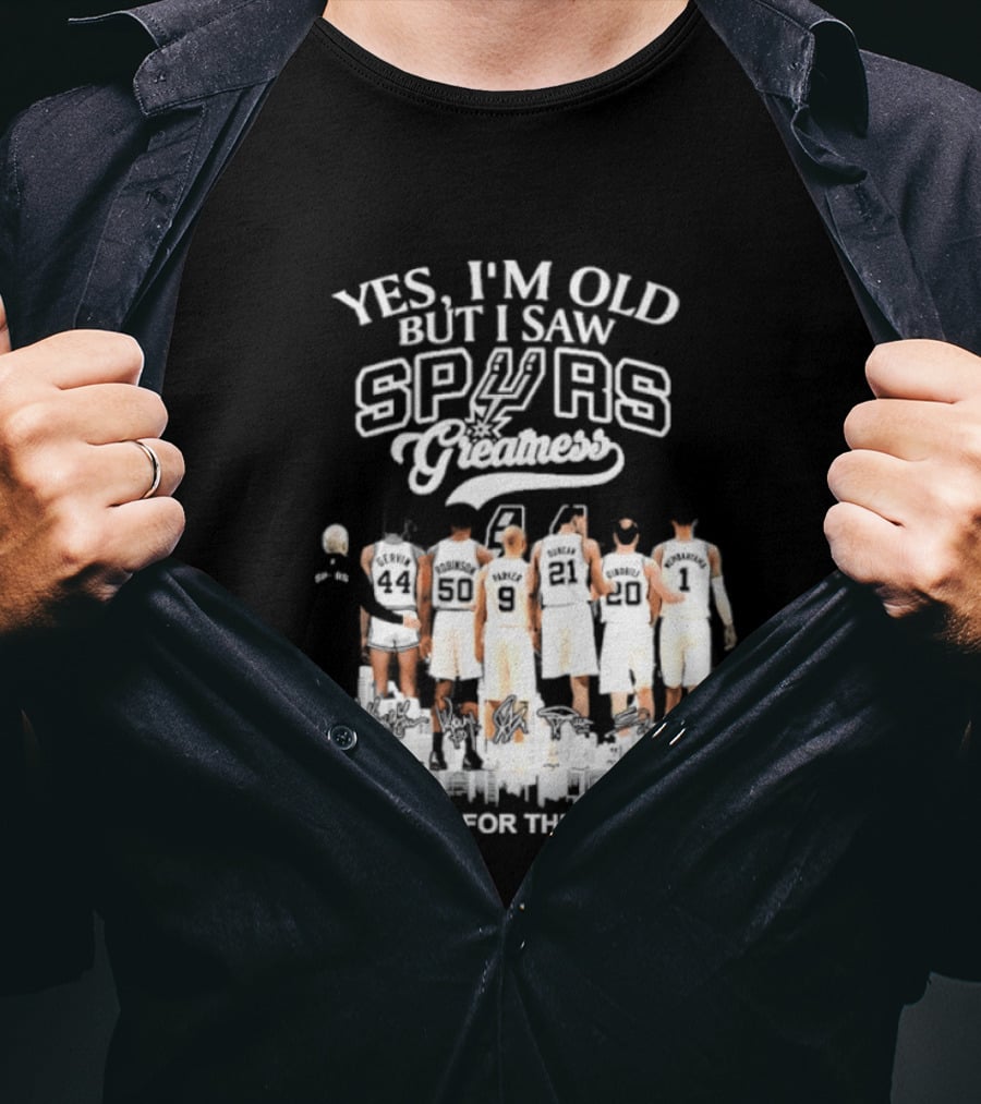 Yes I'm Old But I Saw Spurs Greatness Thank You For The Memories T-Shirt