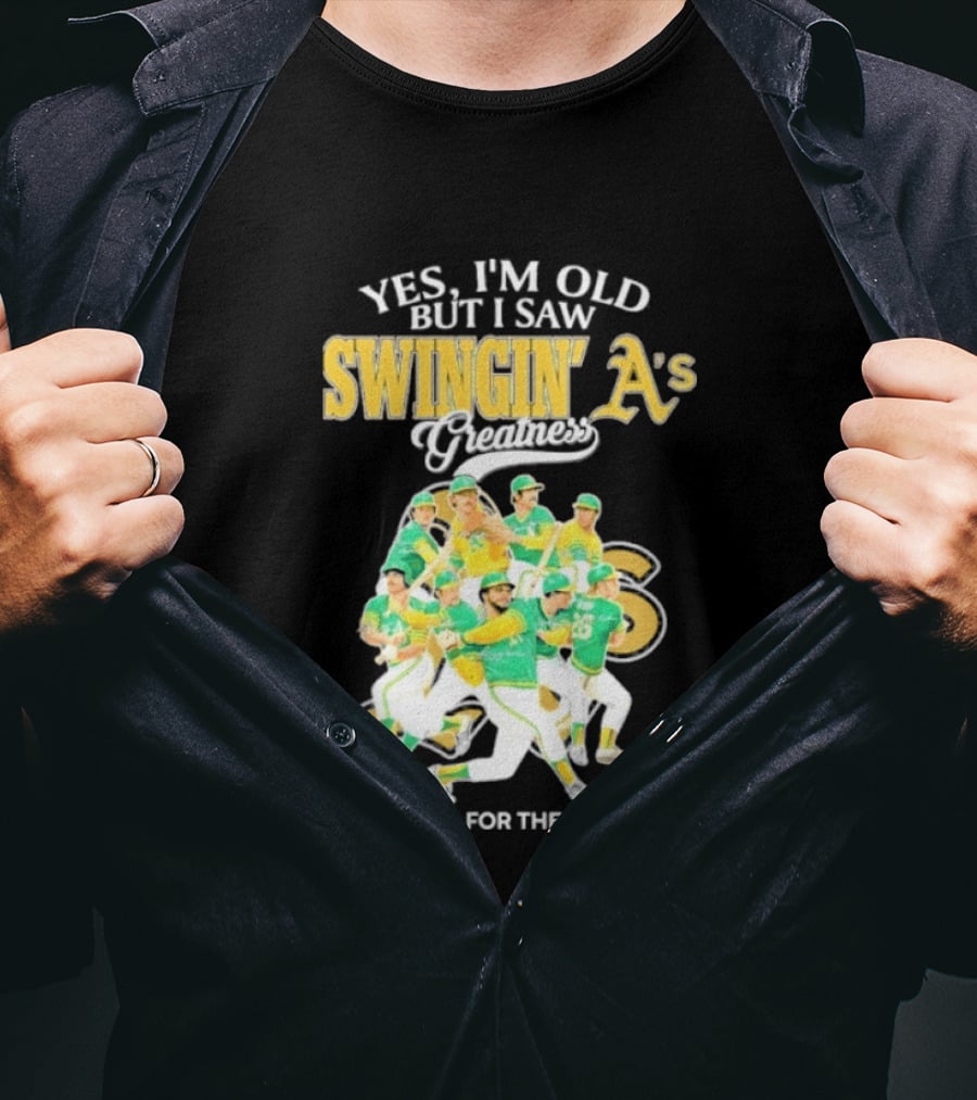 Yes I'm Old But I Saw Swingin' A's Greatness Thank You For The Memories T-Shirt