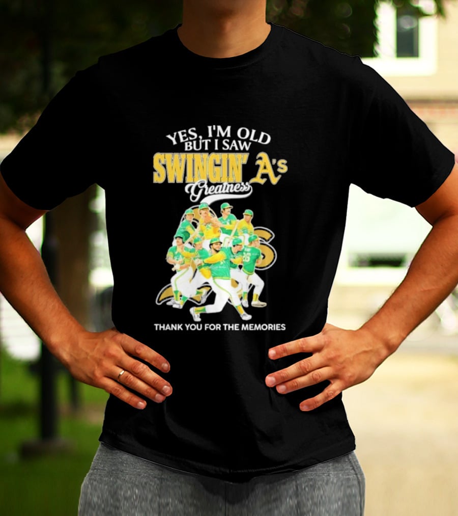 Yes I'm Old But I Saw Swingin' A's Greatness Thank You For The Memories T-Shirt