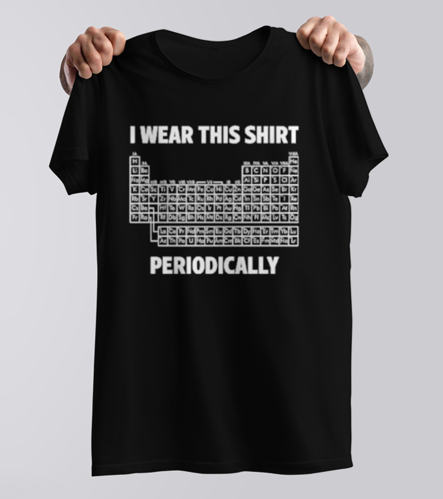 I Wear This Periodic Table Periodically T-Shirt