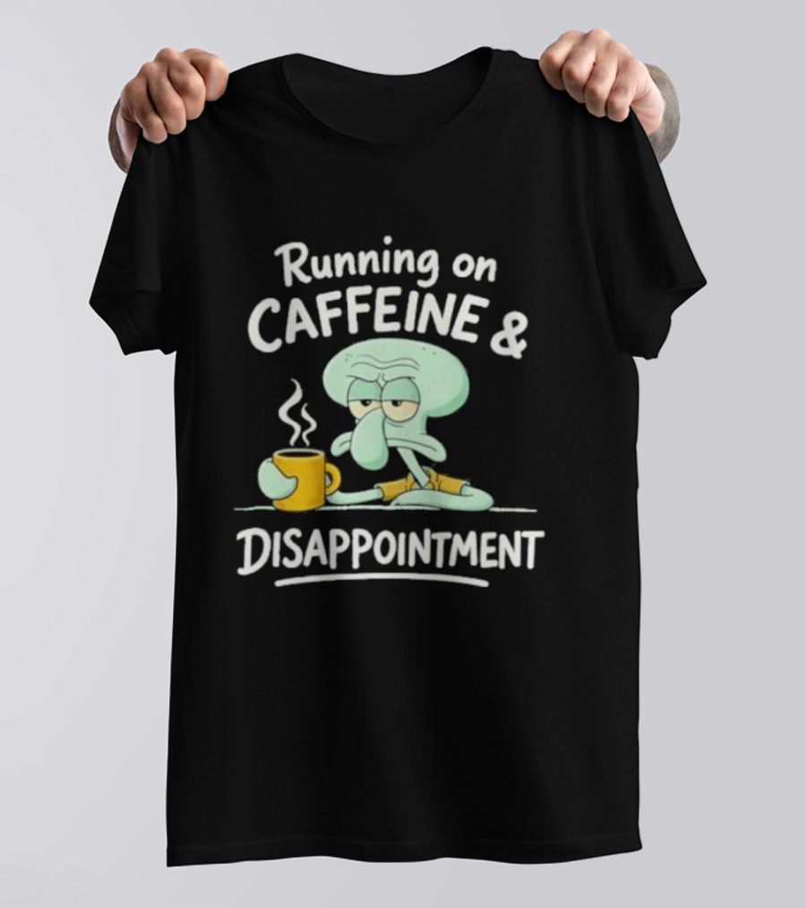 Running On Caffeine & Disappointment Squidward Coffee Mood T-Shirt