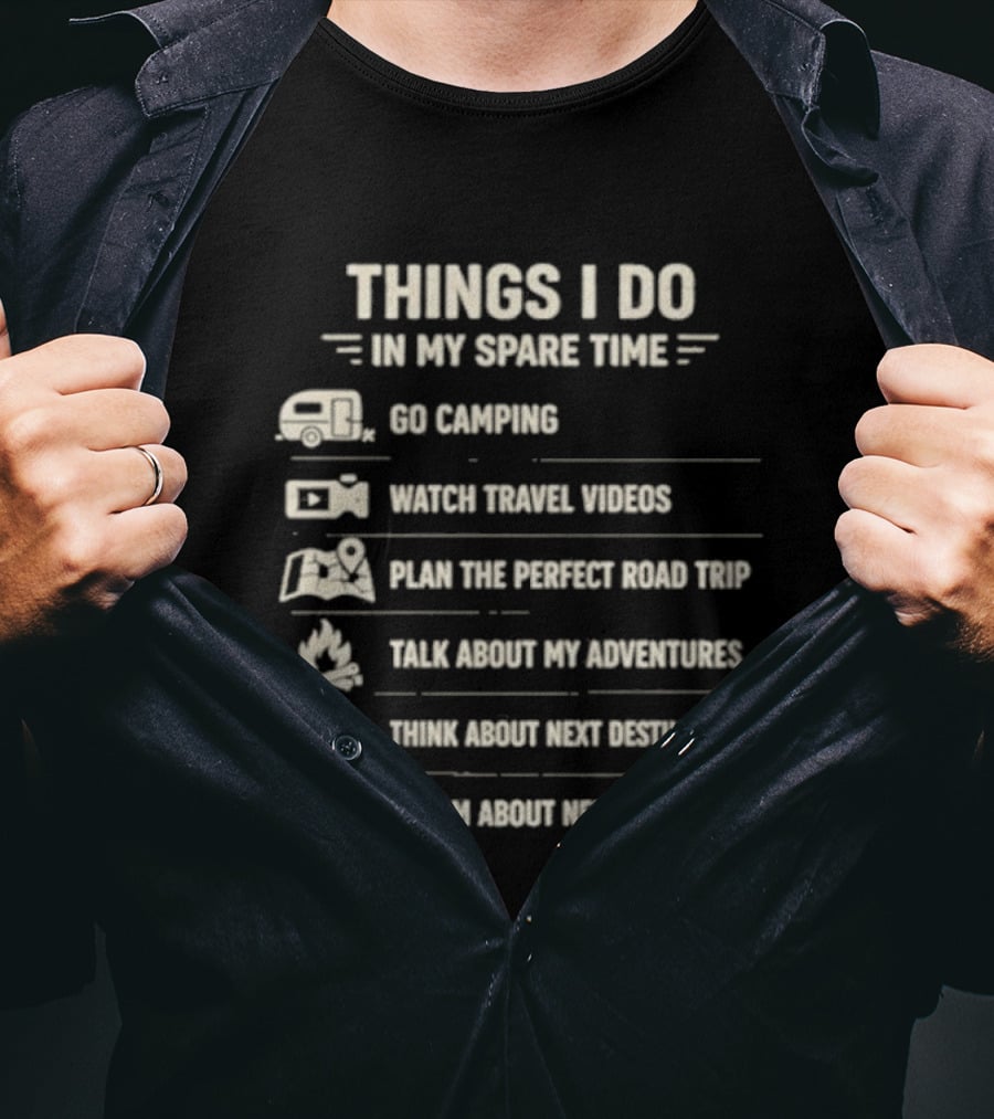Things I Do In My Spare Time Go Camping Travel Videos Plan The Perfect Road Trip T-Shirt