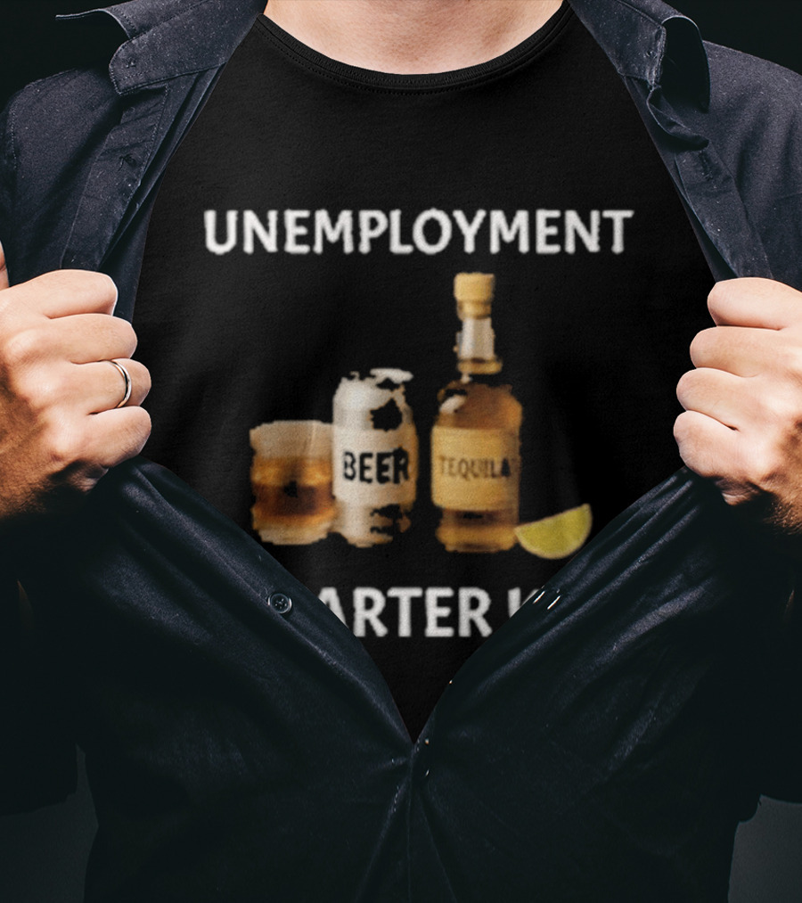 Unemployment Starter Kit Beer Tequila Alcohol Humor T-Shirt