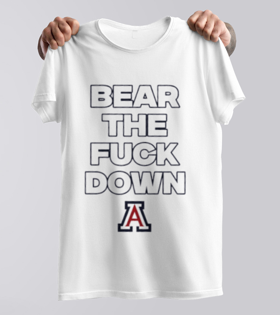 Arizona Wildcats Bear The Fuck Down A T-Shirt