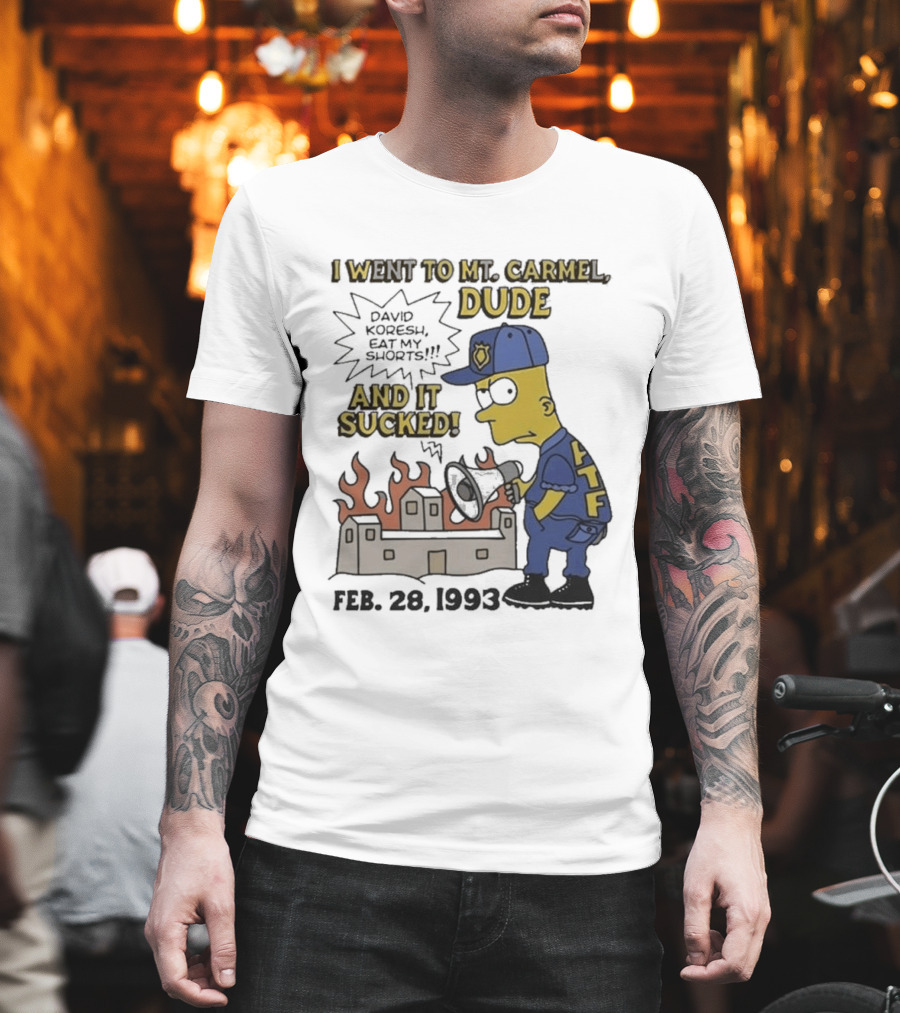 I Went To Mt Carmel Dude David Koresh Eat My Shorts Feb 28 1993 LTF T-Shirt