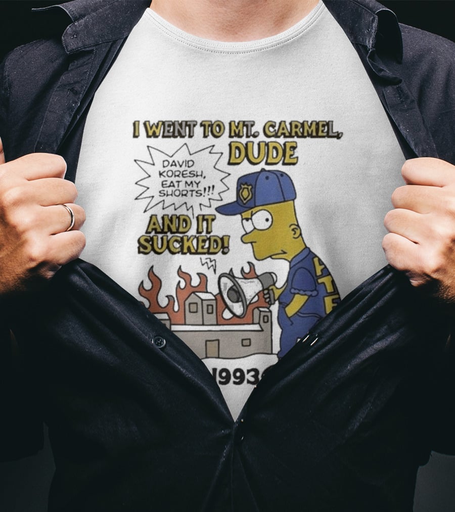 I Went To Mt Carmel Dude David Koresh Eat My Shorts Feb 28 1993 LTF T-Shirt