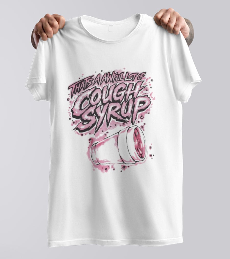 That's A Awful Lot Of Cough Syrup Airbrush Pink Splatter T-Shirt