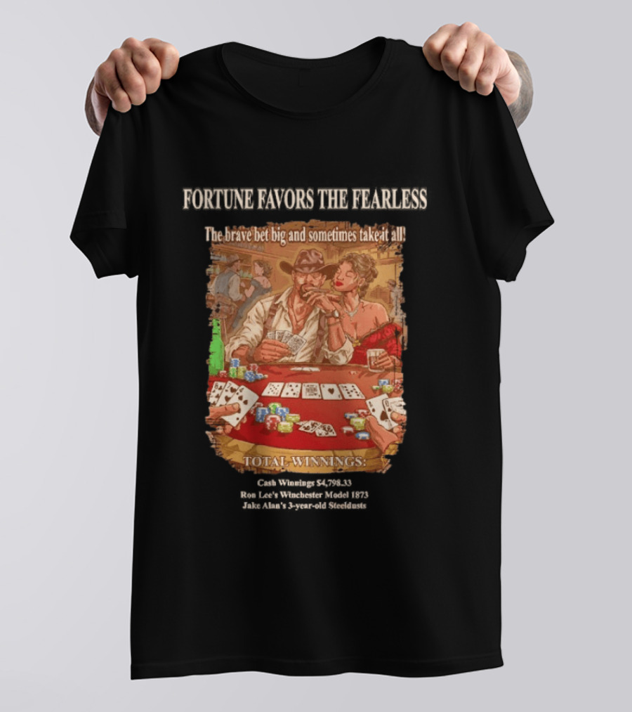 Fortune Favors The Fearless Poker Total Winnings The Brave Bet Big And Sometimes Take It All T-Shirt