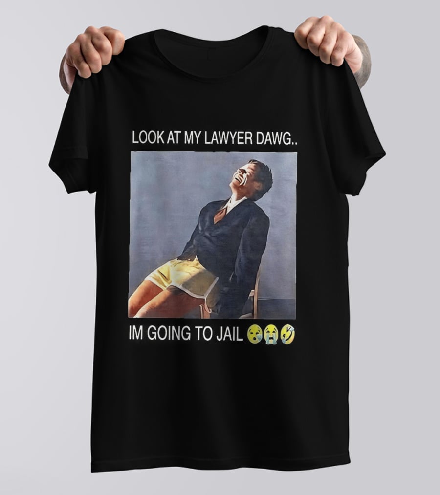 Look At My Lawyer Dawg I'm Going To Jail T-Shirt