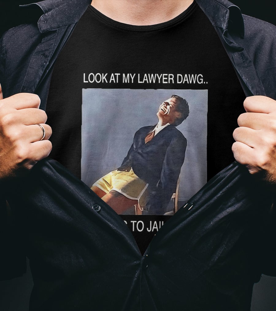Look At My Lawyer Dawg I'm Going To Jail T-Shirt
