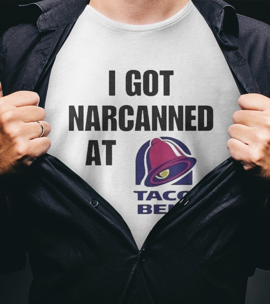 I Got Narcanned At Taco Bell T-Shirt