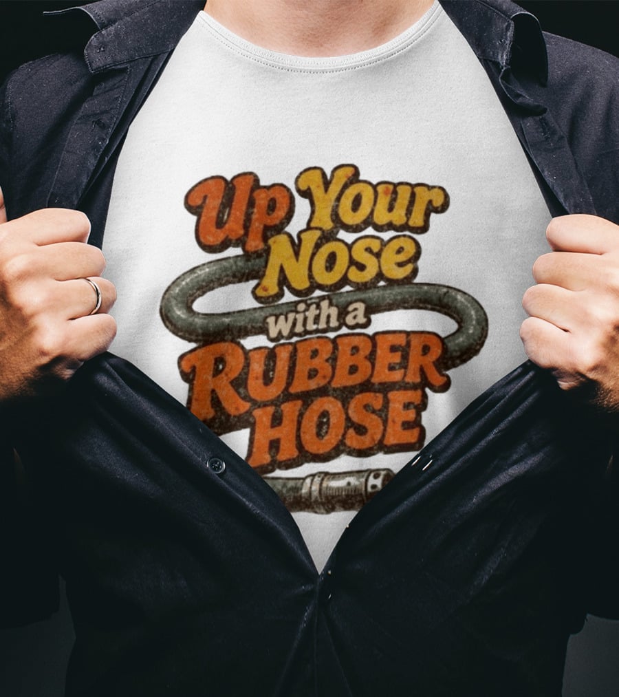 Up Your Nose With A Rubber Hose Nostalgic Pop Culture Phrase T-Shirt