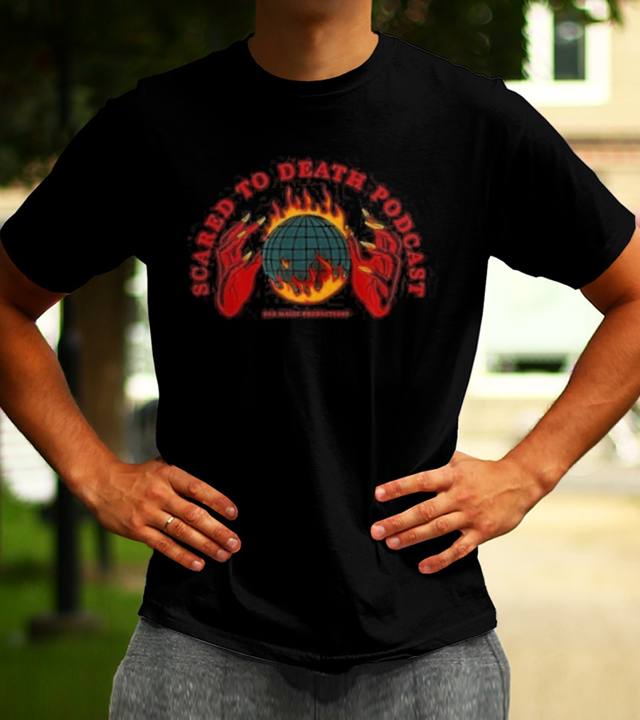 Scared To Death Podcast Global Fire Globe T-Shirt