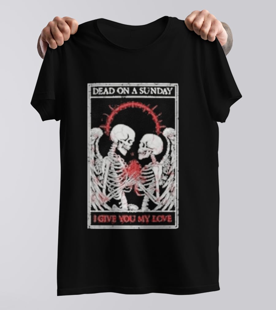 Dead On A Sunday Skeletons Holding Hearts I Give You My Love T-Shirt