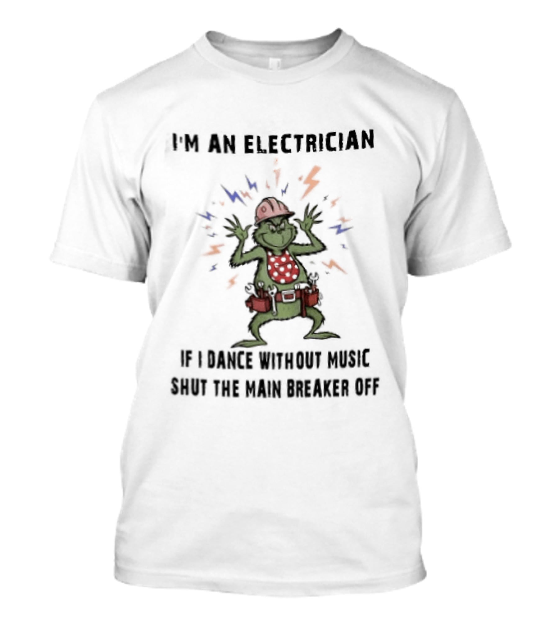 I'm An Electrician Grinch Dance Without Music Shut Main Breaker Off T-Shirt