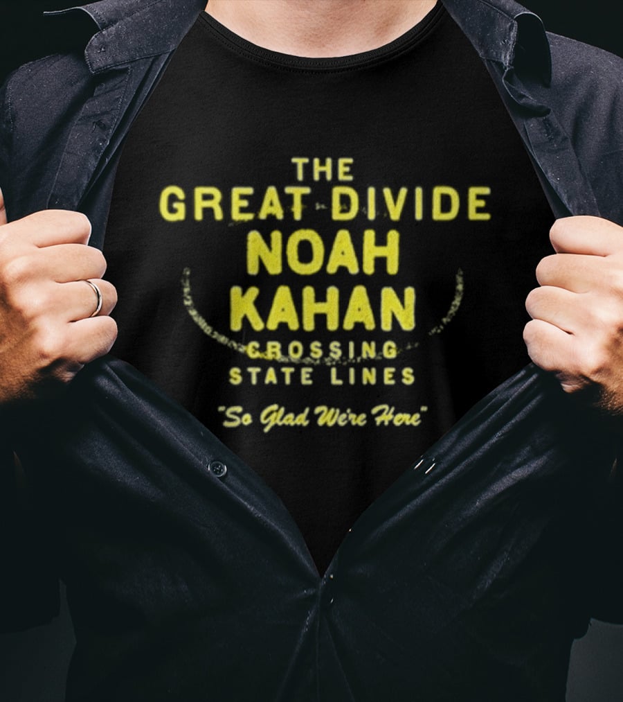 The Great Divide Noah Kahan Crossing State Lines So Glad You're Here T-Shirt