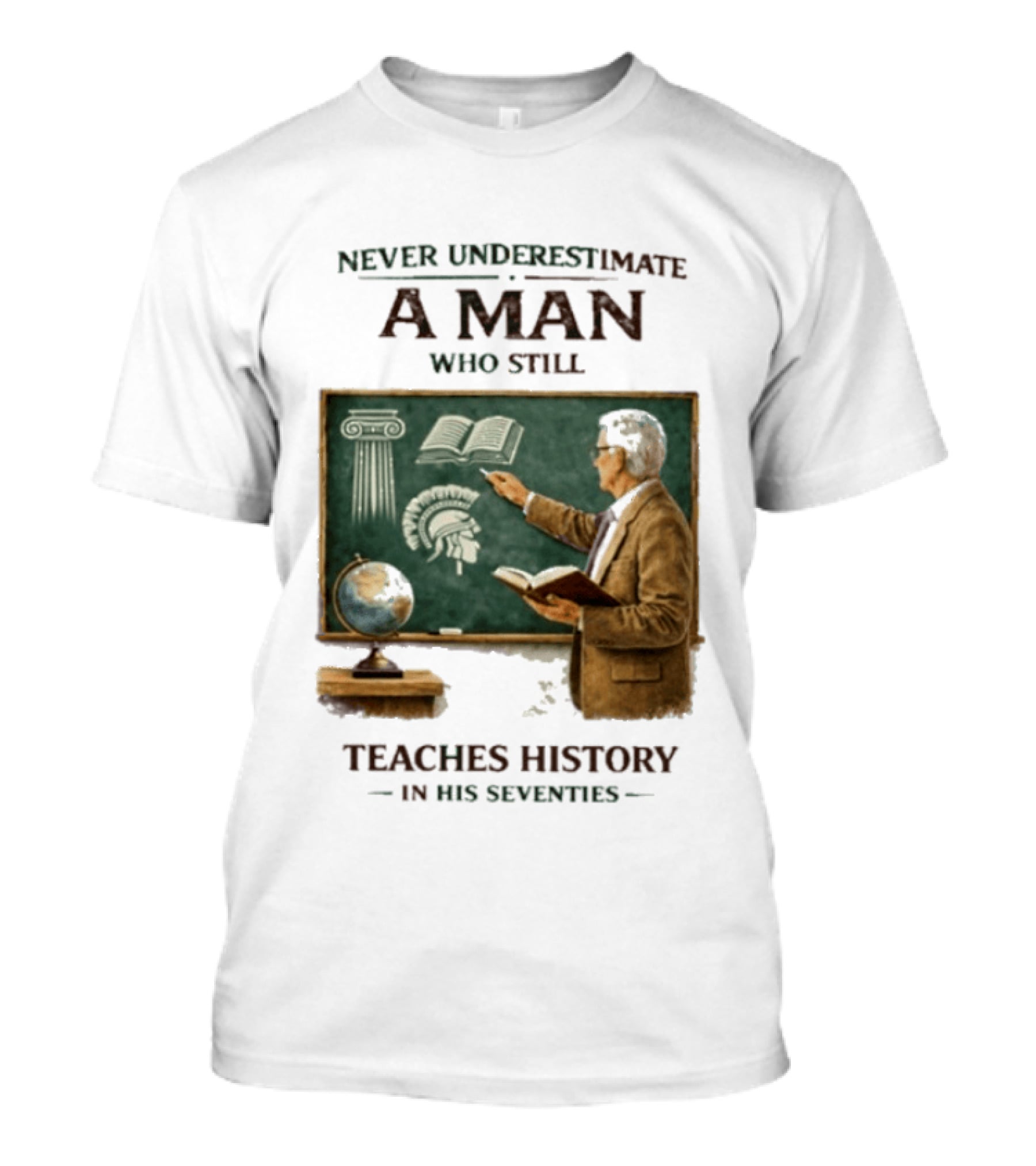 Never Underestimate A Man Who Still Teaches History In His Seventies Vintage Chalkboard Professor T-Shirt
