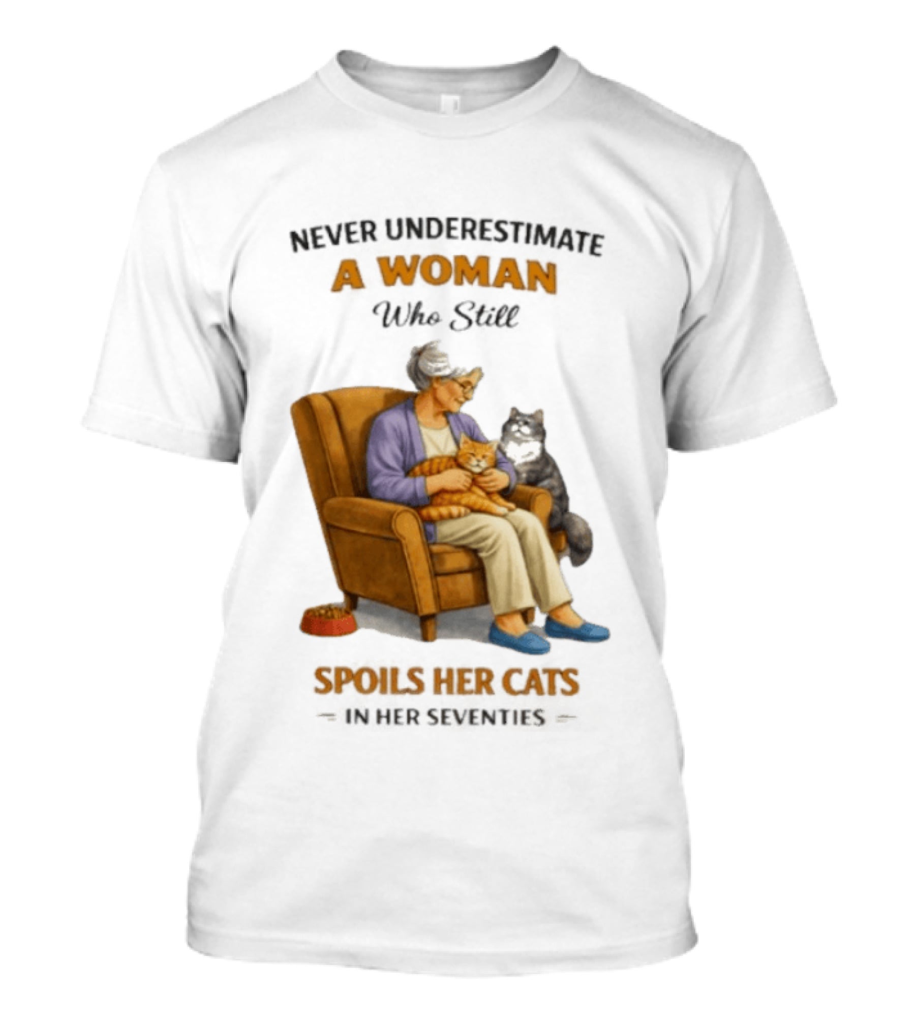 Never Underestimate A Woman Who Spoils Her Cats In Her Seventies T-Shirt