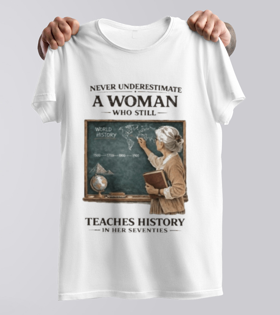 Never Underestimate A Woman Who Still Teaches World History In Her Seventies With Chalkboard And Books T-Shirt