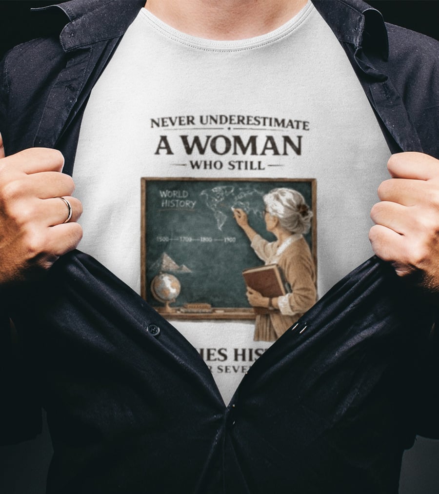 Never Underestimate A Woman Who Still Teaches World History In Her Seventies With Chalkboard And Books T-Shirt