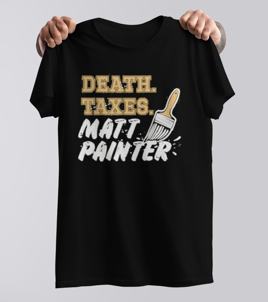 Death Taxes Matt Painter Paint Brush T-Shirt