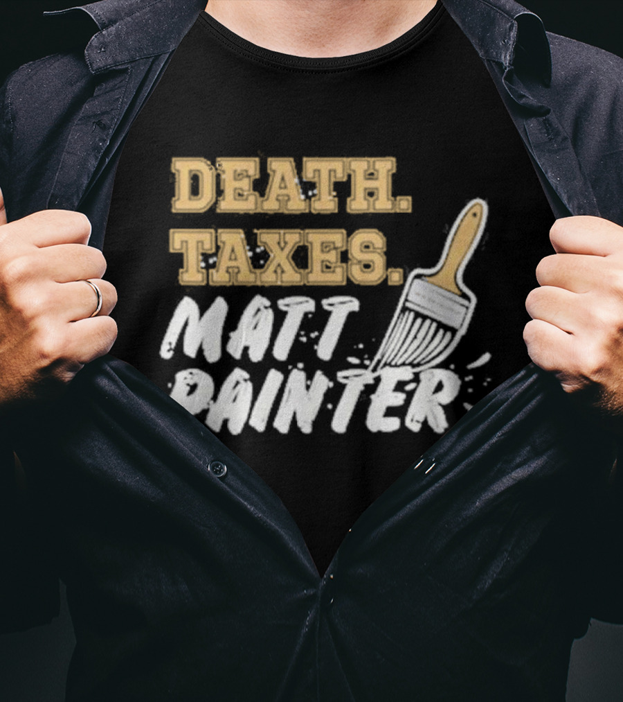 Death Taxes Matt Painter Paint Brush T-Shirt