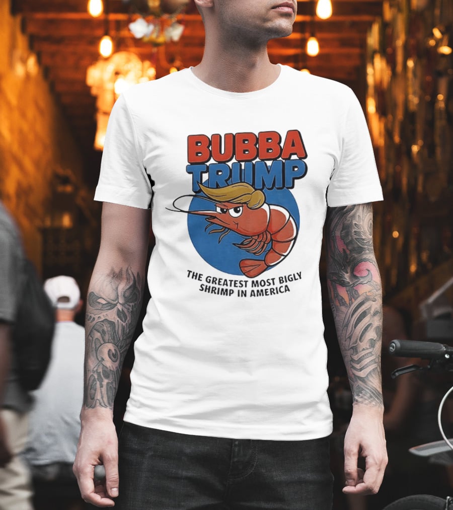 Bubba Trump The Greatest Most Bigly Shrimp In America T-Shirt