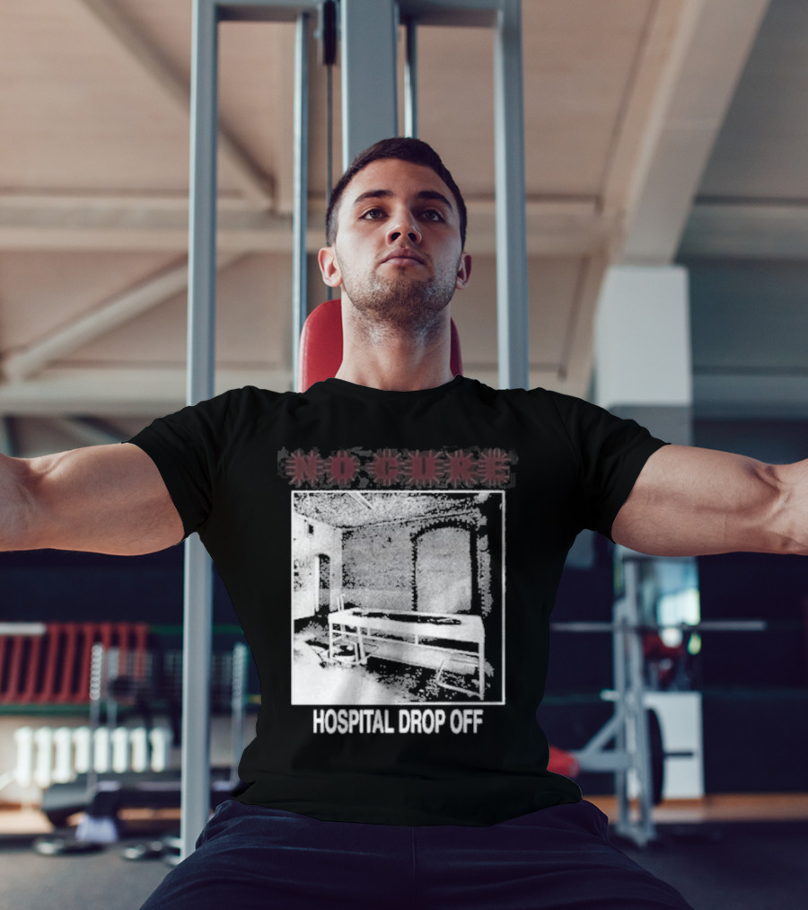 No Cure Hospital Drop Off Botched Procedure T-Shirt