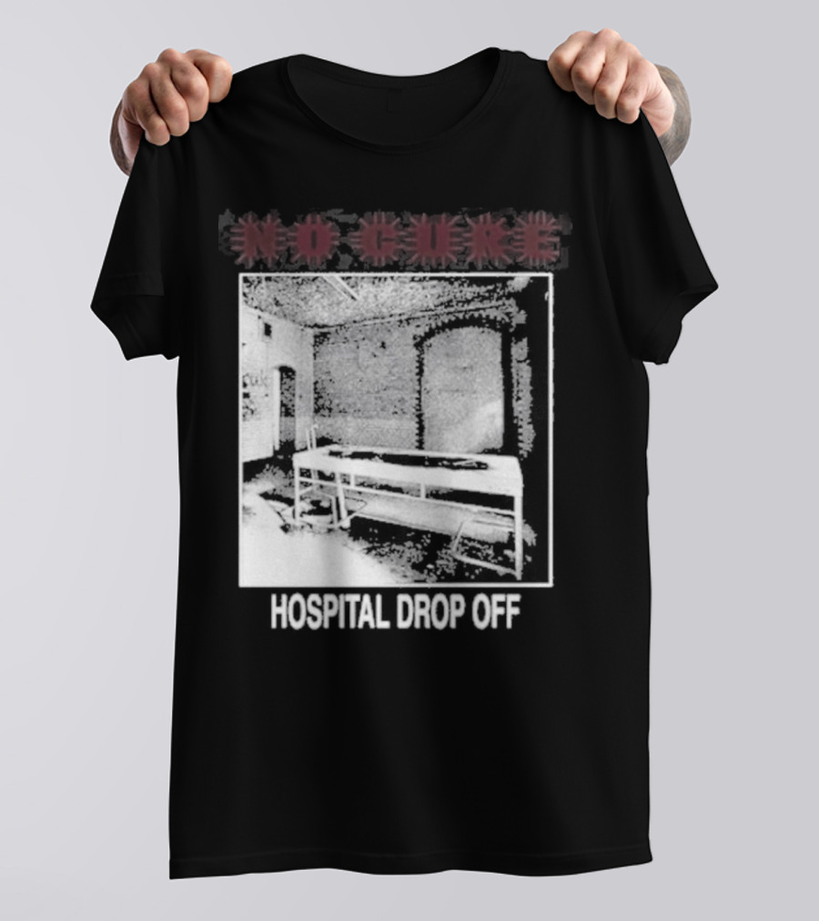 No Cure Hospital Drop Off Botched Procedure T-Shirt