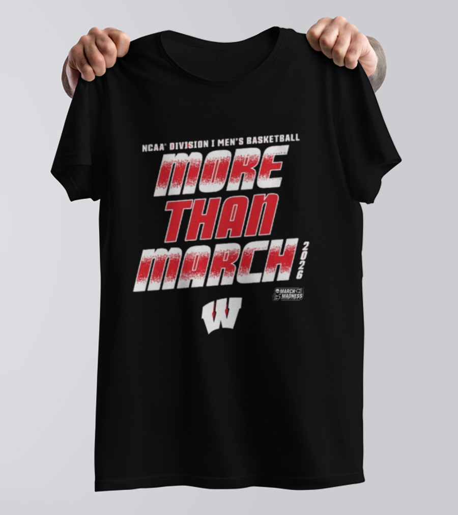 NCAA Division I Men's Basketball More Than March 2026 Wisconsin T-Shirt