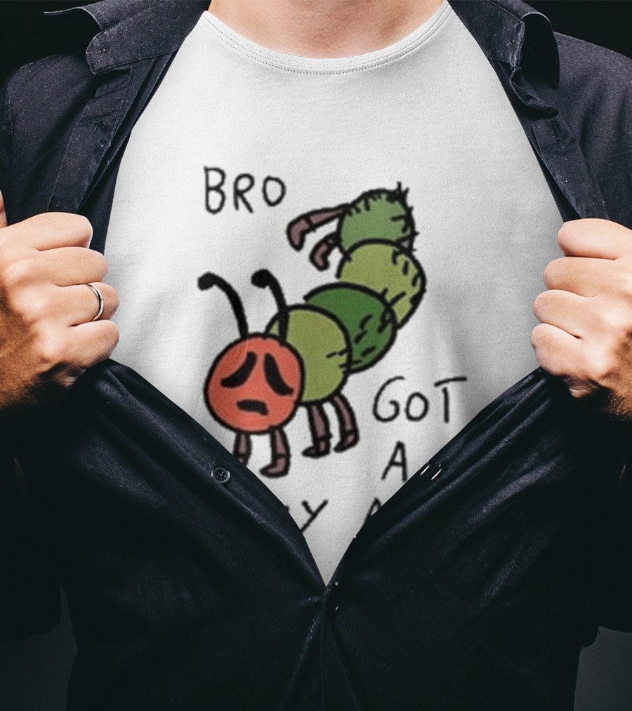 Bro Got A Tummy Ache Sad Caterpillar Image T-Shirt