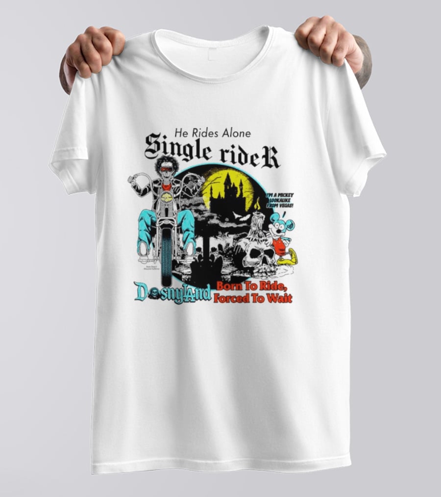 He Rides Alone Single Rider Disneyland Born To Ride Forced To Wait Dosnyland Mickey Mouse T-Shirt